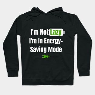 I'm Not Lazy, I'm In Energy-Saving Mode - Ideal for Productive Programmers Hoodie